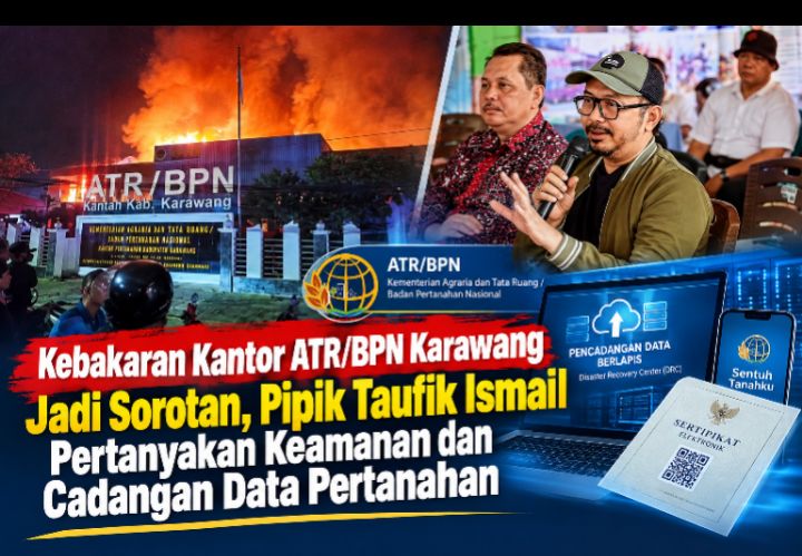 Kebakaran Kantor ATR/BPN Karawang Jadi Sorotan, Pipik Taufik Ismail Pertanyakan Keamanan dan Cadangan Data Pertanahan